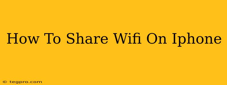 How To Share Wifi On Iphone