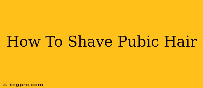 How To Shave Pubic Hair