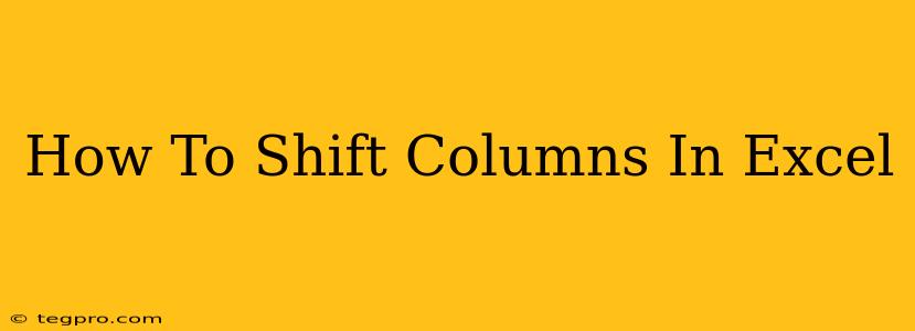 How To Shift Columns In Excel