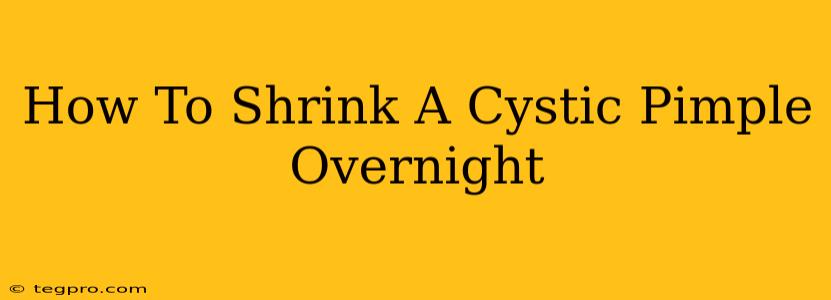 How To Shrink A Cystic Pimple Overnight