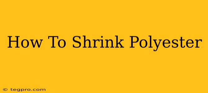 How To Shrink Polyester