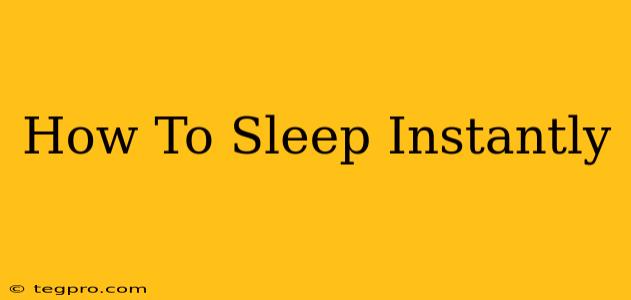 How To Sleep Instantly