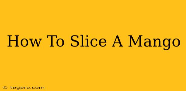 How To Slice A Mango