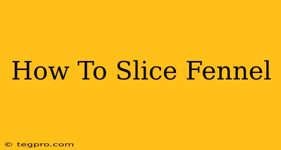 How To Slice Fennel