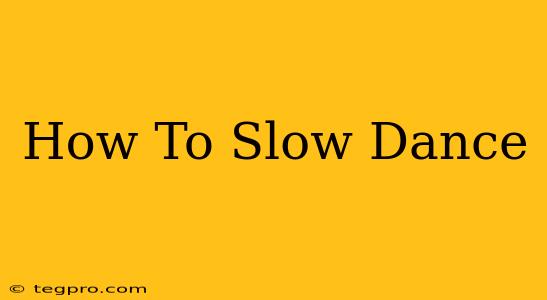 How To Slow Dance