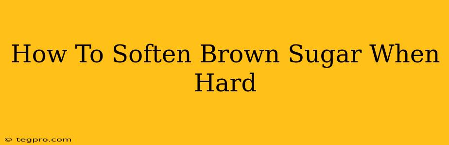 How To Soften Brown Sugar When Hard