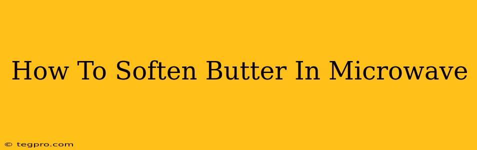 How To Soften Butter In Microwave