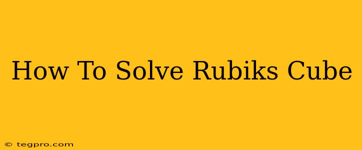 How To Solve Rubiks Cube