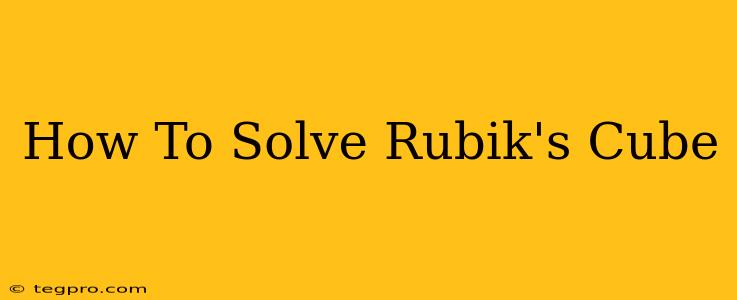 How To Solve Rubik's Cube