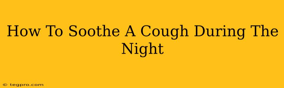 How To Soothe A Cough During The Night