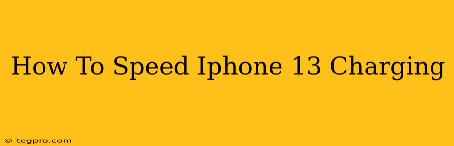 How To Speed Iphone 13 Charging