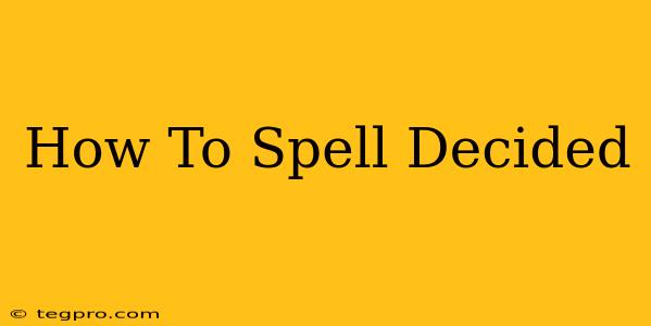 How To Spell Decided