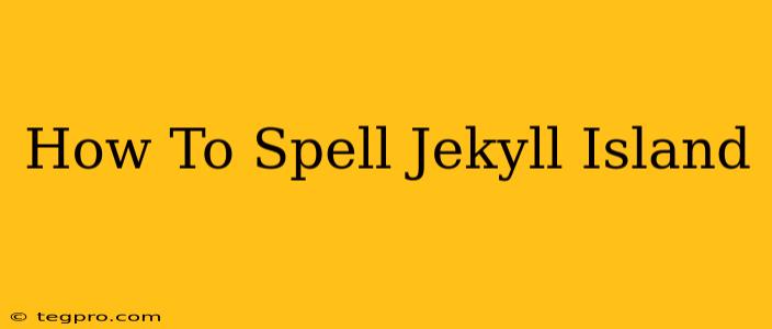 How To Spell Jekyll Island