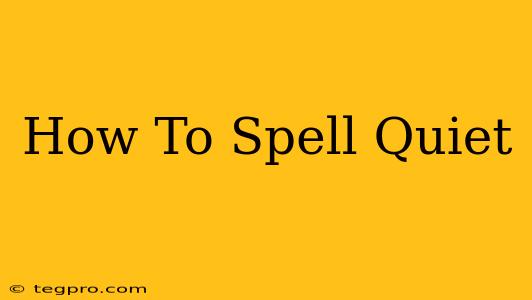 How To Spell Quiet