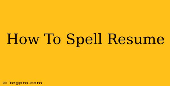 How To Spell Resume