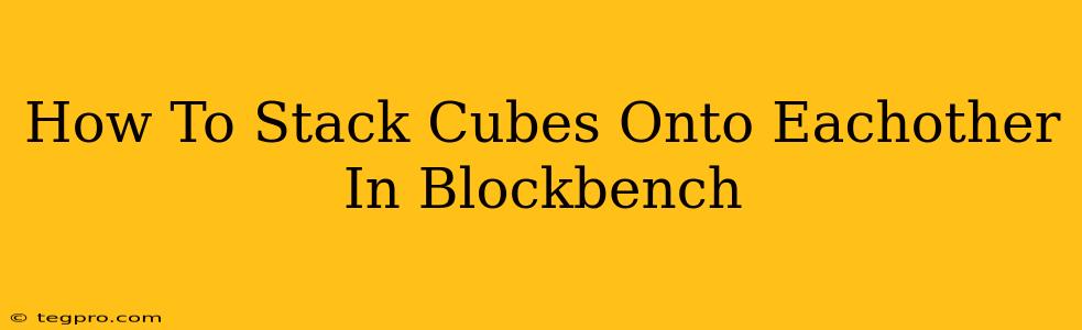 How To Stack Cubes Onto Eachother In Blockbench