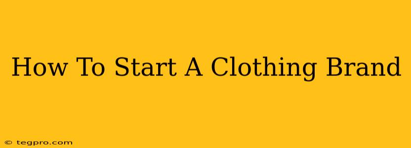 How To Start A Clothing Brand