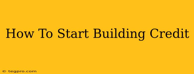 How To Start Building Credit