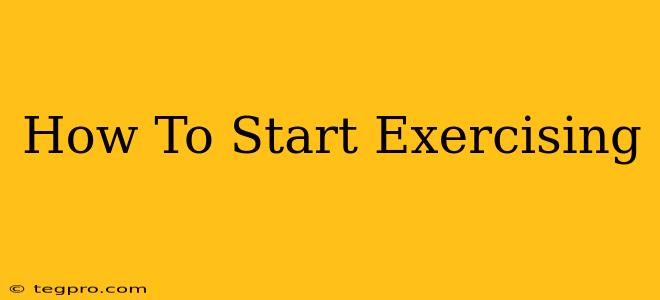 How To Start Exercising