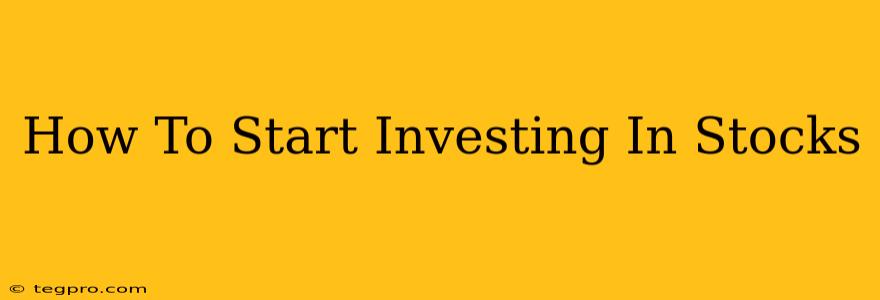 How To Start Investing In Stocks