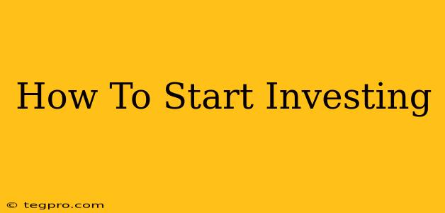 How To Start Investing