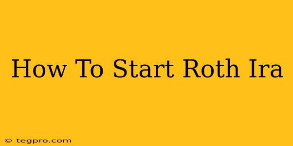 How To Start Roth Ira