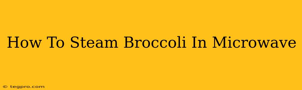 How To Steam Broccoli In Microwave