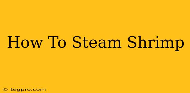 How To Steam Shrimp