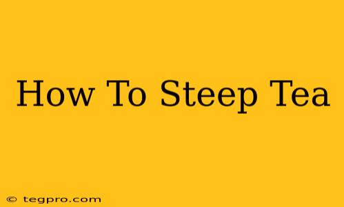 How To Steep Tea