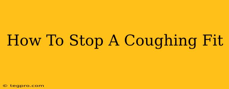 How To Stop A Coughing Fit