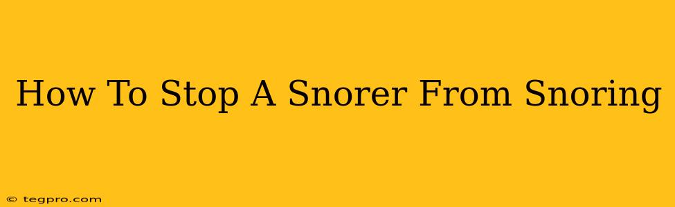 How To Stop A Snorer From Snoring