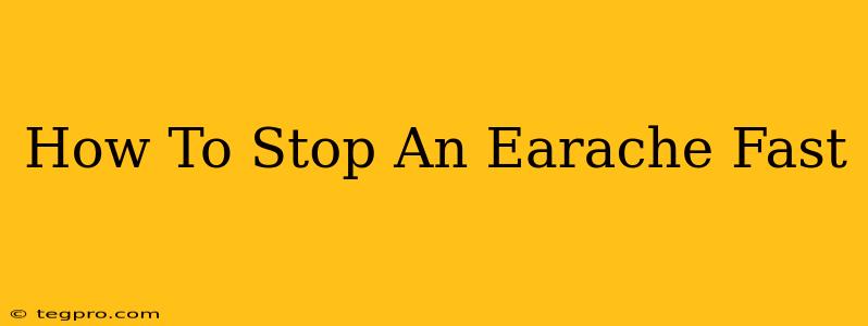 How To Stop An Earache Fast