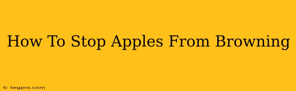 How To Stop Apples From Browning