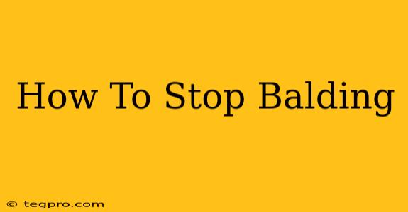 How To Stop Balding