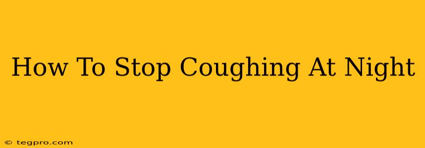 How To Stop Coughing At Night