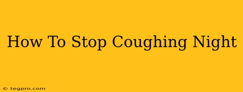 How To Stop Coughing Night