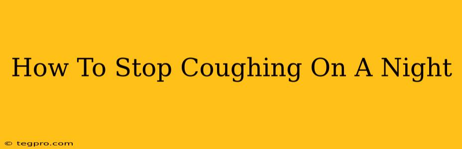 How To Stop Coughing On A Night