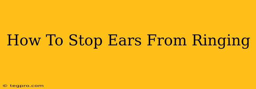 How To Stop Ears From Ringing