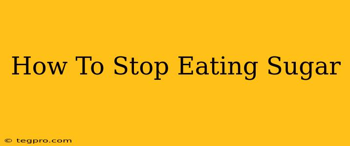 How To Stop Eating Sugar