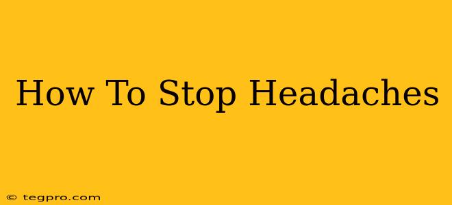 How To Stop Headaches