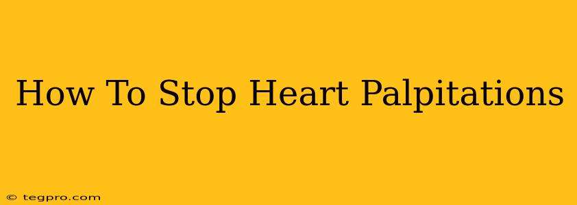 How To Stop Heart Palpitations