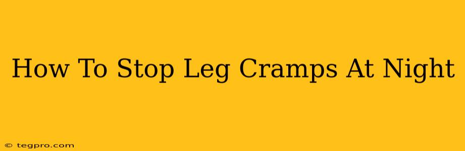 How To Stop Leg Cramps At Night