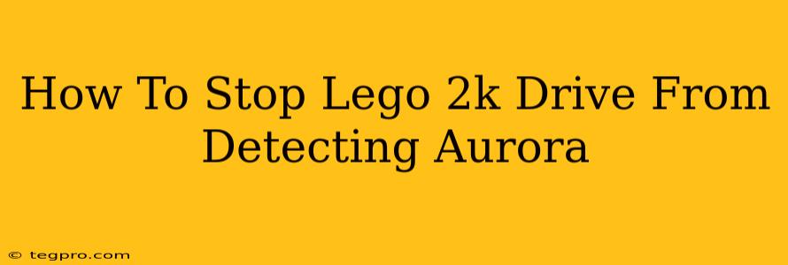 How To Stop Lego 2k Drive From Detecting Aurora