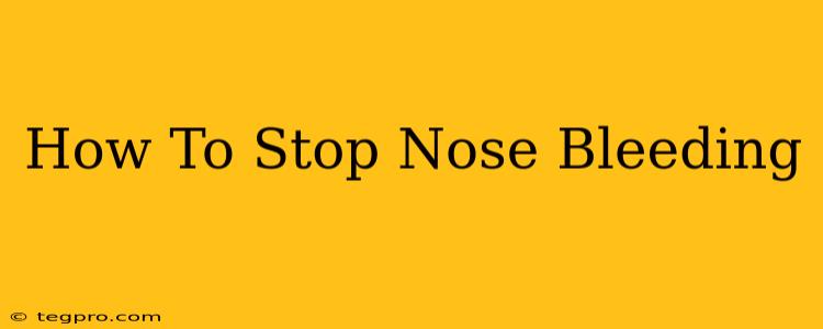 How To Stop Nose Bleeding