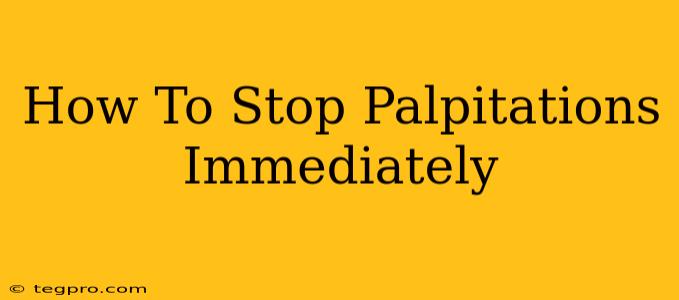 How To Stop Palpitations Immediately