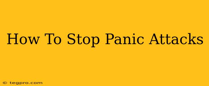 How To Stop Panic Attacks