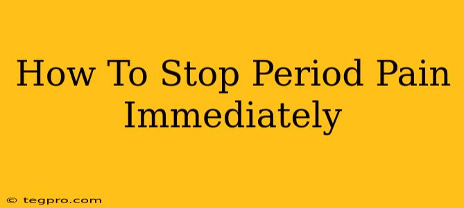 How To Stop Period Pain Immediately