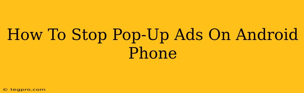 How To Stop Pop-Up Ads On Android Phone