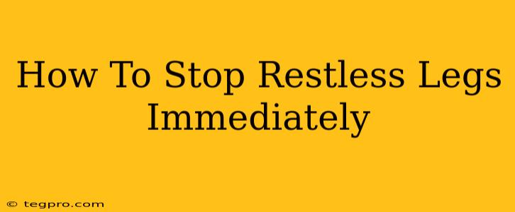 How To Stop Restless Legs Immediately