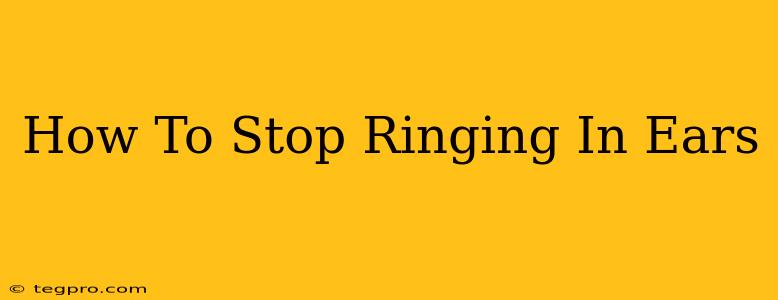 How To Stop Ringing In Ears